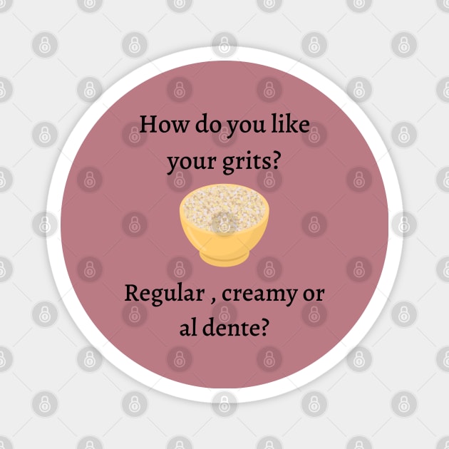 How do you like your grits? Magnet by Said with wit